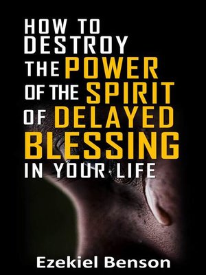 cover image of How to Destroy the Power of the Spirit of Delayed Blessing In Your Life